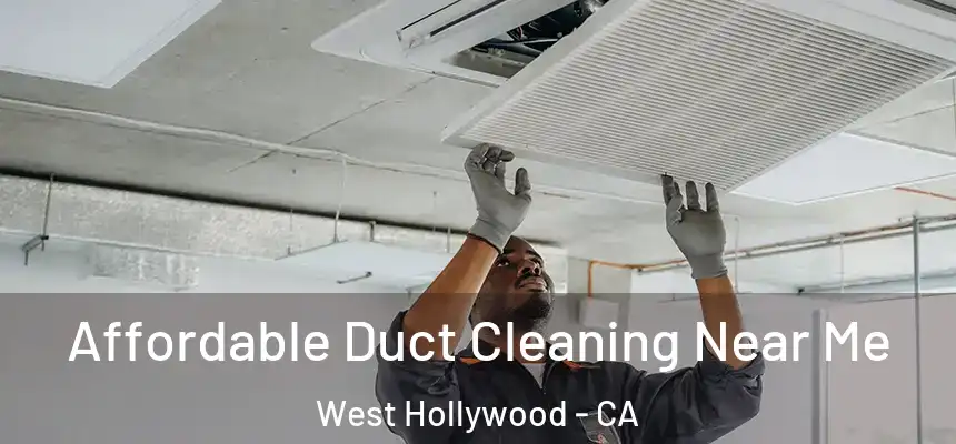 Affordable Duct Cleaning Near Me West Hollywood - CA