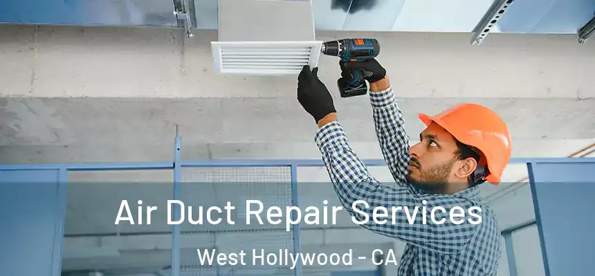 Air Duct Repair Services West Hollywood - CA