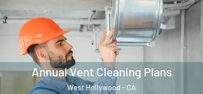  Annual Vent Cleaning Plans West Hollywood - CA