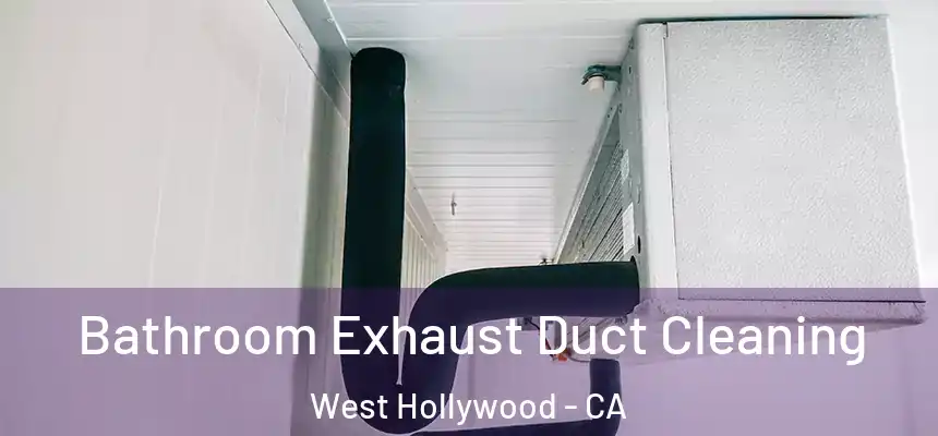  Bathroom Exhaust Duct Cleaning West Hollywood - CA