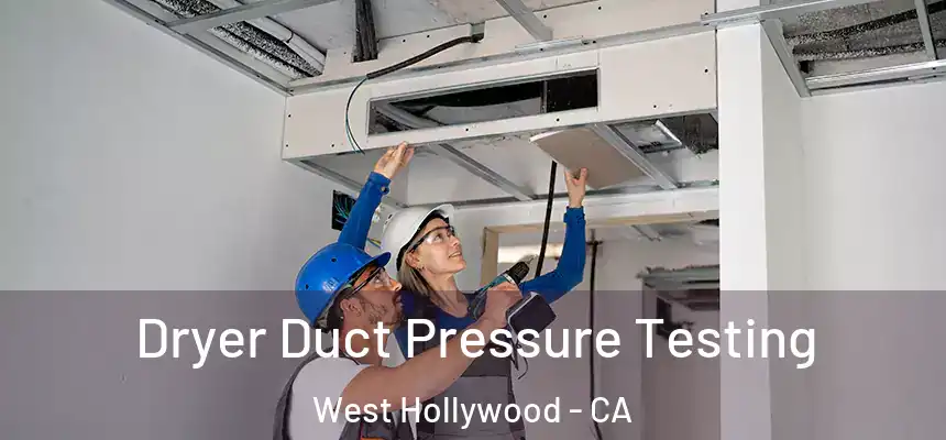  Dryer Duct Pressure Testing West Hollywood - CA