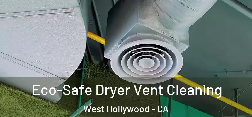 Eco-Safe Dryer Vent Cleaning West Hollywood - CA