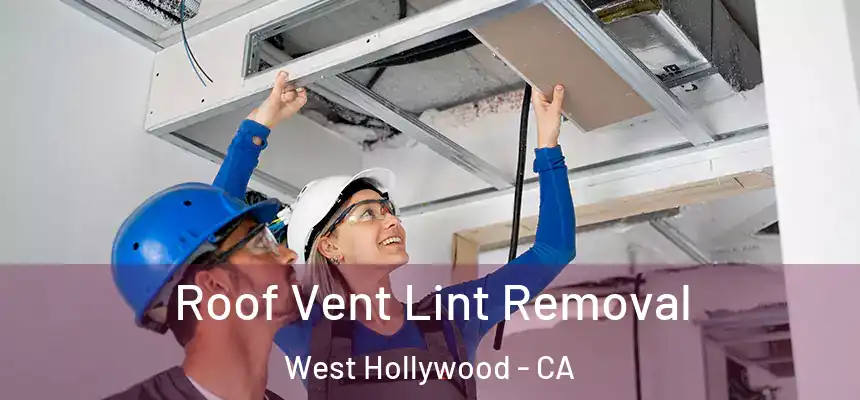 Roof Vent Lint Removal West Hollywood - CA